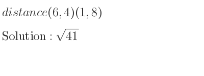 The distance (6,4)(1,8) is square root of 41